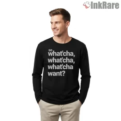 So Whatcha Want Stacked Lyric Shirt on black long sleeve shirt for men graphic tee