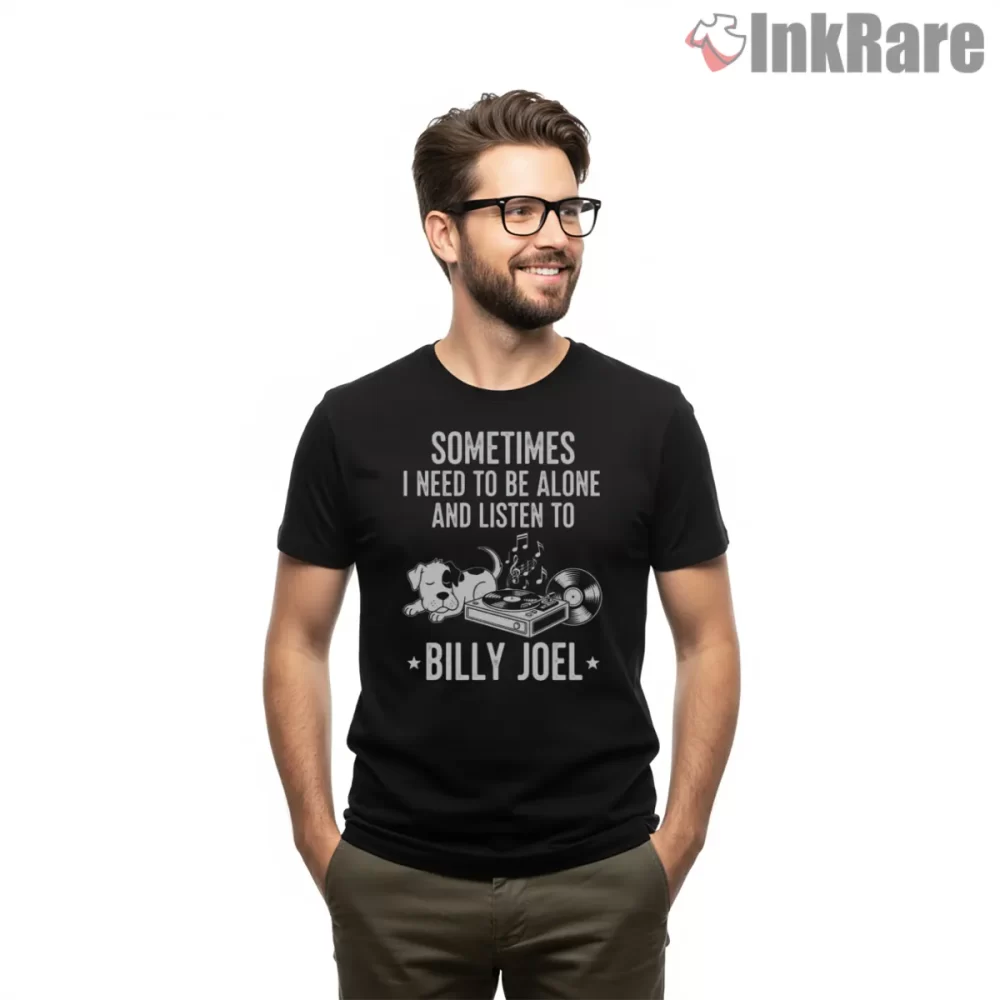 Sometimes I Need To Be Alone And Listen To Billy Joel Dog Turntable Quote Shirt on black short sleeve shirt for men graphic tee