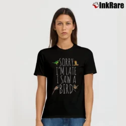 Women’s Sorry I'm Late I Saw A Bird T-Shirt in black | Soft, Flattering Fit
