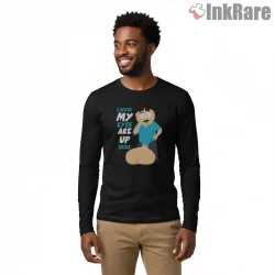 South Park Randy Marsh My Eyes Are Up Here Shirt on black long sleeve shirt for men graphic tee