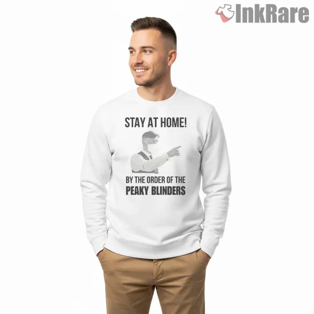 Stay At Home By Order Of The Peaky Blinders Shirt on graphic shirt for men graphic tee
