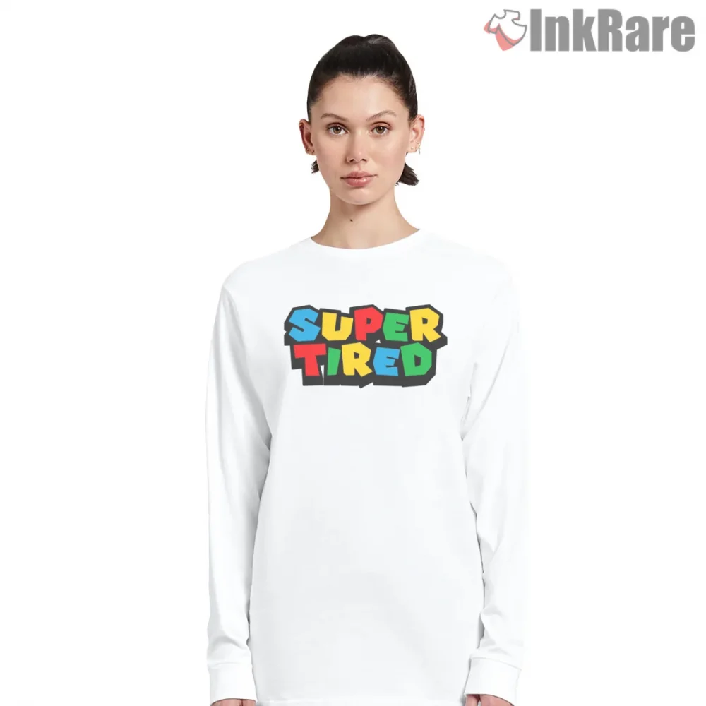 Super Tired Mario Style Bold Text Graphic Shirt on white long sleeve shirt for women graphic tee
