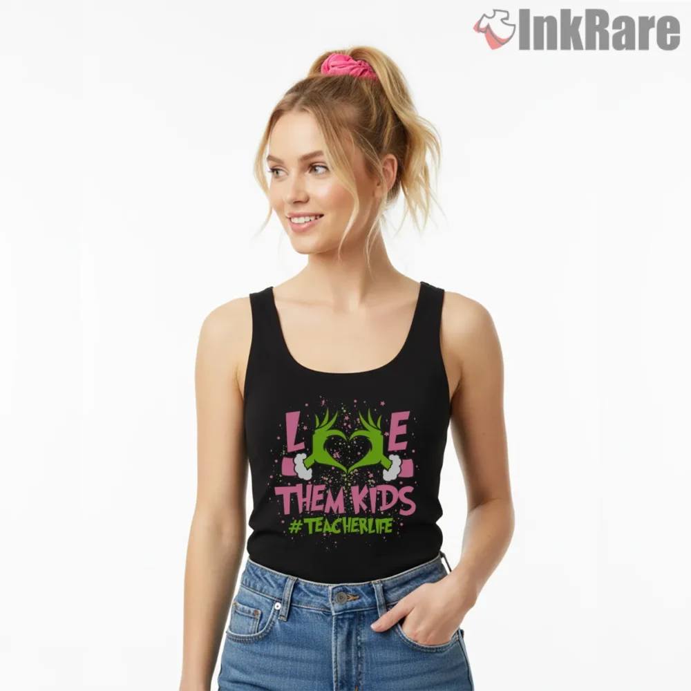 Teacher Life Love Them Kids Grinch Shirt on black tank top for women graphic tee