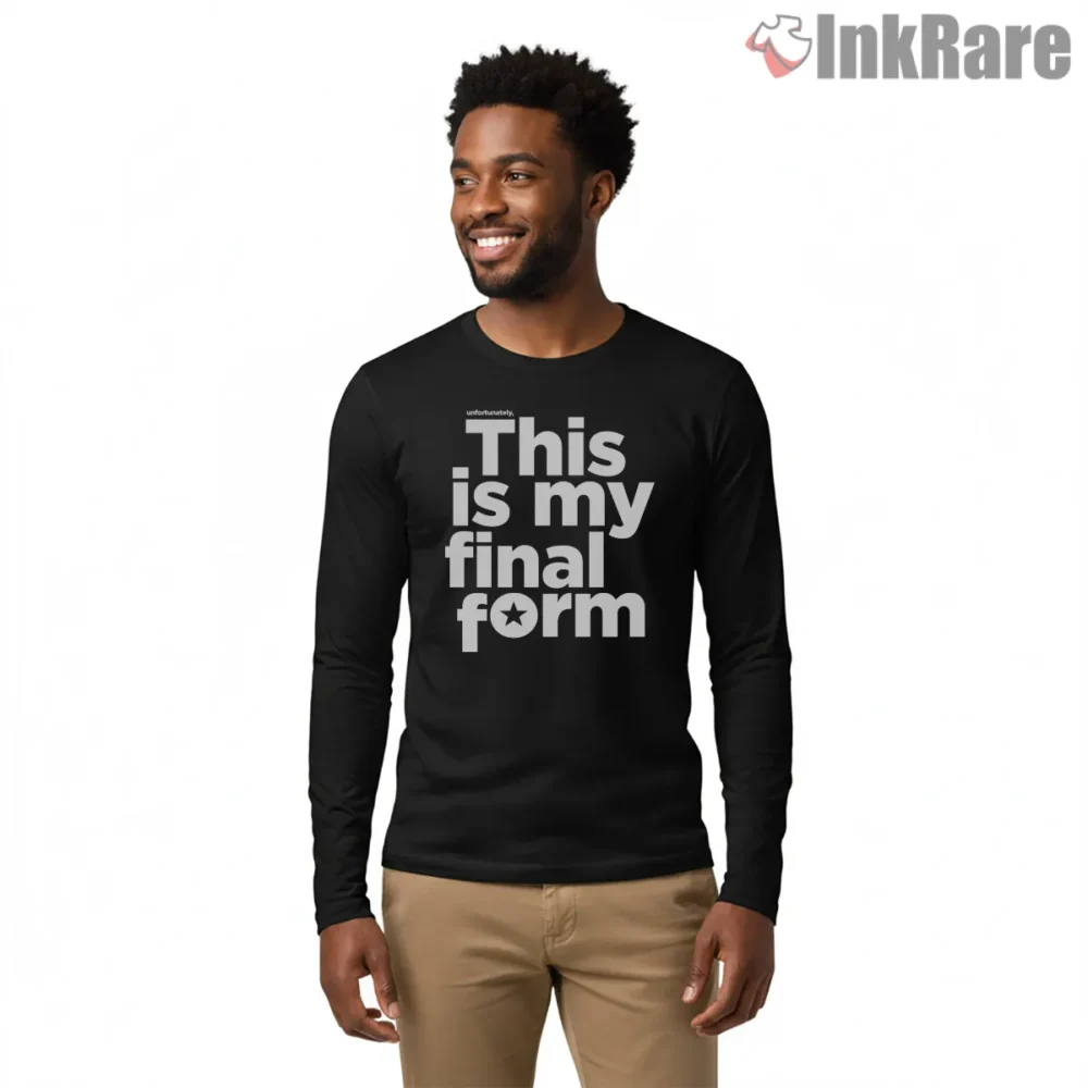 This Is My Final Form Statement Shirt on black long sleeve shirt for men graphic tee
