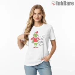 Too Late To Be Good Funny Grinch Shirt on white short sleeve shirt for women graphic tee