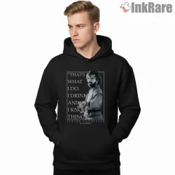 Tyrion Lannister I Drink And I Know Things Quote Shirt on black hoodie for men graphic tee