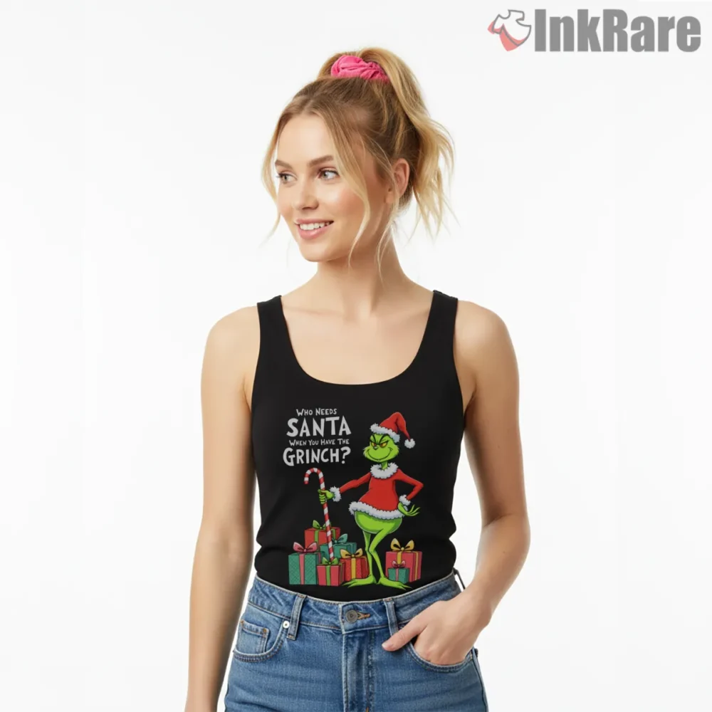 Who Needs Santa When You Have The Grinch Shirt on black tank top for women graphic tee