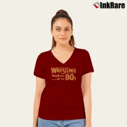 Women’s Wrestling Was Better in the 80s for Retro Fans V-Neck Tee in maroon | Chic Neckline, Soft Texture