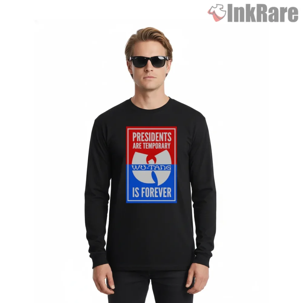 Wu Tang Is Forever Presidents Are Temporary Poster Style Shirt on black long sleeve shirt for men graphic tee