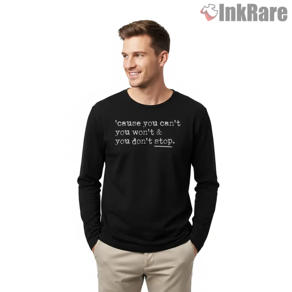 You Cant You Wont You Dont Stop Lyric Shirt on black long sleeve shirt for men graphic tee