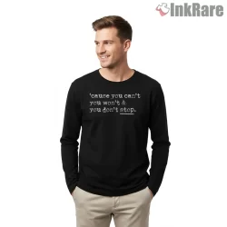 You Cant You Wont You Dont Stop Lyric Shirt on black long sleeve shirt for men graphic tee